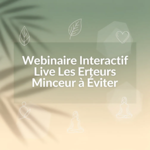 Webinaire Interactif Live Les Erreurs Minceur à Éviter
