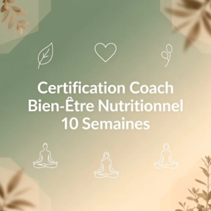Certification Coach Bien-Être Nutritionnel 10 Semaines