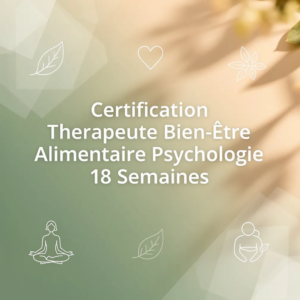 Certification Therapeute Bien-Etre Alimentaire Psychologie 18 Semaines
