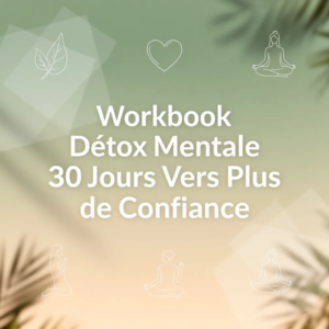 Workbook Détox Mentale 30 Jours Vers Plus de Confiance
